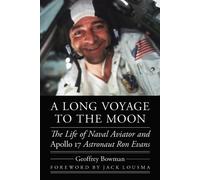 A Long Voyage to the Moon : The Life of Naval Aviator and Apollo 17 Astronaut Ron Evans