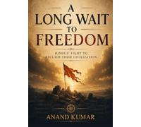 A Long Wait to Freedom: Hindus’ Fight to Reclaim Their Civilization