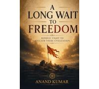 A Long Wait to Freedom: Hindus’ Fight to Reclaim Their Civilization
