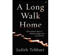 A Long Walk Home: One Woman's Story of Kidnap, Hostage, Loss - and Survival