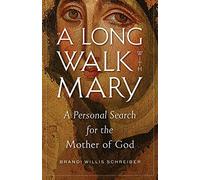 A Long Walk with Mary: A Personal Search for the Mother of God