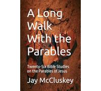A Long Walk With the Parables: Twenty-Six Bible Studies on the Parables of Jesus