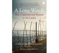 A Long Watch: War, Captivity and Return in Sri Lanka