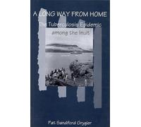 A Long Way from Home: The Tuberculosis Epidemic Among the Inuit: Volume 2 (McGill-Queen's/AMS Healthcare Studies in the History of Medicine, Health, and Society)