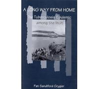 A Long Way from Home: The Tuberculosis Epidemic Among the Inuit: Volume 2 (McGill-Queen's/AMS Healthcare Studies in the History of Medicine, Health, and Society)