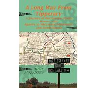 A Long Way from Tipperary: A Journey of Morrisseys, Ryans, Horans, and Agnews to Wisconsin, Minnesota, and North Dakota