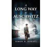 A Long Way to Auschwitz: A True Jewish Holocaust Survival Story of Cruelty, Courage, and Luck