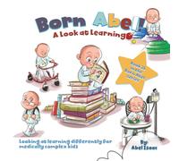 A Look at Learning: Looking at Learning Differently for Medically Complex Kids (Born Abel Ser.)