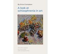 A look at schizophrenia in art: Two essays from a journalist with schizophrenia