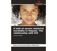 A look at severe maternal morbidity in Maputo. The relationship with HIV: Women's Health