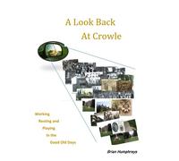 A Look Back at Crowle: Working, Resting and Playing in the 'Good Old Days'.