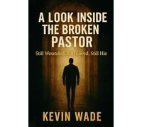 A Look Inside the Broken Pastor: Still Wounded, Still Loved, Still His