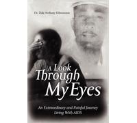 A Look Through My Eyes : An Extraordinary and Painful Journey Living with AIDS