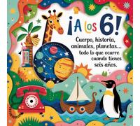 ¡A los 6!: Cuerpo, historia, animales, planetas... Todo lo que ocurre cuando tienes seis años.