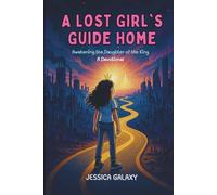 A Lost Girl's Guide Home: Awakening the Daughter of the King Devotional