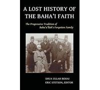 A Lost History of the Baha'i Faith: The Progressive Tradition of Baha'u'llah's Forgotten Family