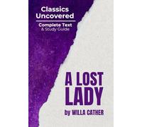 A Lost Lady (Classics Uncovered Edition): Complete Text and Study Guide