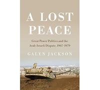 A Lost Peace: Great Power Politics and the Arab-Israeli Dispute, 1967-1979 (Cornell Studies in Security Affairs)