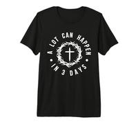 A Lot Can Happen in Three Days Jesus Has Risen Easter Premium T-Shirt