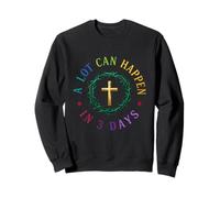 A Lot Can Happen In Three Days Jesus Has Risen Easter Sweatshirt