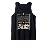 A lot can Happen in Three Days Tank Top