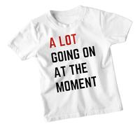 A Lot Going On at The Moment T-Shirt - Trendy Kids Shirts | Stylish & Funny Statement Quote Tee #T487 12-13 Years White