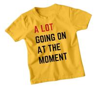 A Lot Going On at The Moment T-Shirt - Trendy Kids Shirts | Stylish & Funny Statement Quote Tee #T487 12-13 Years Sunflower