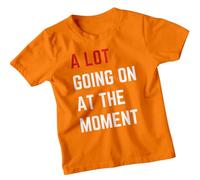 A Lot Going On at The Moment T-Shirt - Trendy Kids Shirts | Stylish & Funny Statement Quote Tee #T487 14-15 Years Orange
