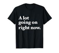 A lot Going on Right Now | Design for The overwhelmed. T-Shirt