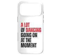 A Lot Of Dancing Going On At The Moment Funny Dancer Case for iPhone 17 Pro Max