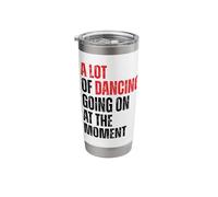 A Lot of Dancing Going On at The Moment Funny Dancer Stainless Steel Insulated Tumbler
