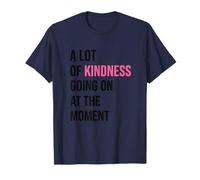 A Lot of Kindness Going At Moment T-Shirt