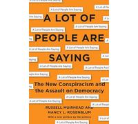 A Lot of People Are Saying : The New Conspiracism and the Assault on Democracy