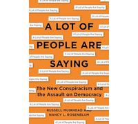 A Lot of People Are Saying: The New Conspiracism and the Assault on Democracy