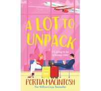 A Lot to Unpack: A BRAND NEW forced proximity, rivals-to-lovers romcom from MULTI-MILLION-COPY BESTSELLER Portia Macintosh