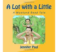 A Lot with a Little: A Mustard Seed Tale