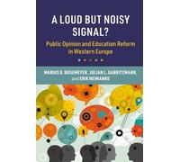 A Loud but Noisy Signal?: Public Opinion and Education Reform in Western Europe (Cambridge Studies in the Comparative Politics of Education)