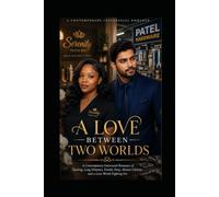 A LOVE BETWEEN TWO WORLDS VOL 1: A Contemporary Interracial Romance of Healing, Long Distance, Family Duty, Honest Choices, and a Love Worth Fighting For