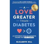 A Love Greater than Diabetes: An Empowering Guide for Supporting Children with Type 1 Diabetes