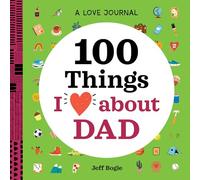 A Love Journal: 100 Things I Love about Dad (100 Things I Love about You Journal)