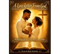 A Love Letter From God: Words of Life to Prayer Over Your Baby