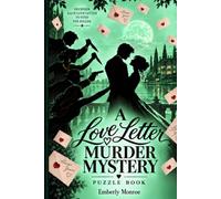 A Love Letter Murder Mystery: Solve the Puzzles in Each Letter, Identify the Suspects, Find the Killer