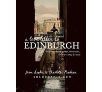 A Love Letter to Edinburgh - The Ultimate Travel Guidebook