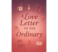 A Love Letter To The Ordinary