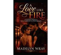 A Love Like Fire: A Contemporary Romance of Passion, Scandal, and a Love Worth Fighting For