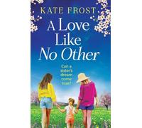 A Love Like No Other: Discover a GORGEOUS, uplifting novel from the author of A GREEK ISLAND ESCAPE, Kate Frost for 2025