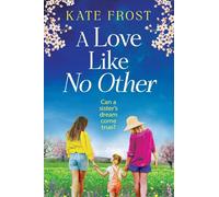A Love Like No Other: Discover a GORGEOUS, uplifting novel from the author of A GREEK ISLAND ESCAPE, Kate Frost for 2025