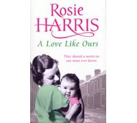 A Love Like Ours: an engrossing and captivating saga set in Cardiff from much-loved and bestselling author Rosie Harris