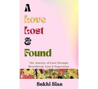 A Love Lost & Found: The Journey of Love through Heartbreak, Loss & Separation (Poems)