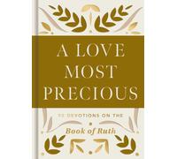 A Love Most Precious : 90 Devotions on the Book of Ruth